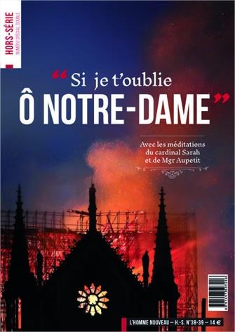 Couverture de Homme nouveau (L'), hors série, n° 38-39. Si je t'oublie ô Notre-Dame : avec les méditations du cardinal Sarah et de Mgr Aupetit