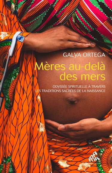Couverture de Mères au-delà des mers : odyssée spirituelle à travers les traditions sacrées de la naissance