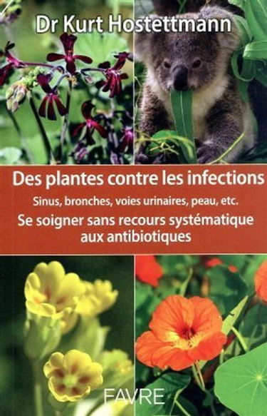 Couverture de Des plantes contre les infections : sinus, bronches, voies urinaires, peau, etc. : se soigner sans recours systématique aux antibiotiques