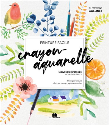 Couverture de Crayon-aquarelle : le livre de référence pour débutants : techniques de base, choix des couleurs, expérimentations, peinture facile