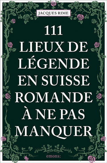 Couverture de 111 lieux de légende en Suisse romande à ne pas manquer