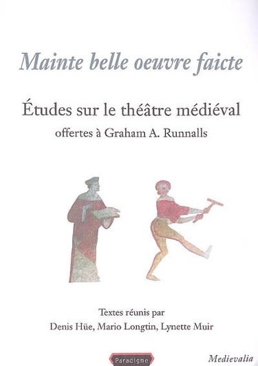 Couverture de Mainte belle oeuvre faicte : études sur le théâtre médiéval offertes à Graham A. Runnalls