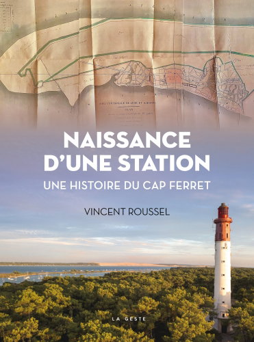 Couverture de Naissance d'une station : une histoire du Cap-Ferret