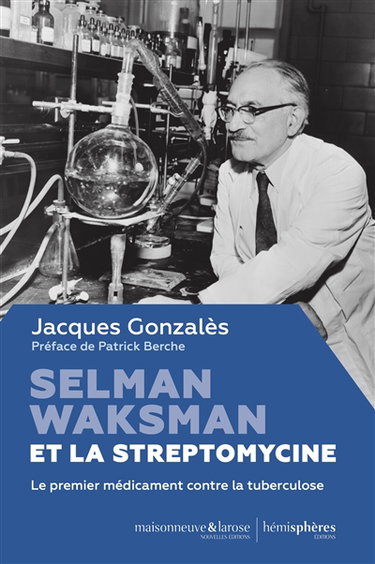 Couverture de Selman Waksman et la streptomycine : le premier médicament contre la tuberculose
