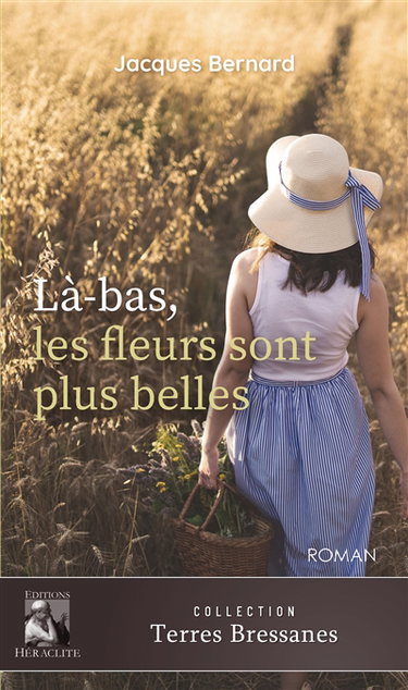 Couverture de Là-bas, les fleurs sont plus belles : ou une vie en Bresse au temps de la Grande Guerre