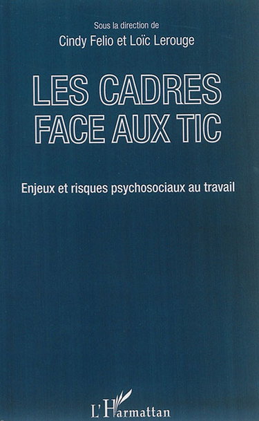 Couverture de Les cadres face aux TIC : enjeux et risques psychosociaux au travail