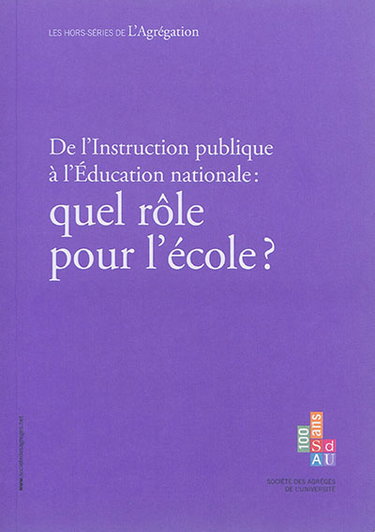 Couverture de Hors-séries de l'Agrégation (Les), n° hors-série spécial. De l'Instruction publique à l'Education nationale : quel rôle pour l'école ?