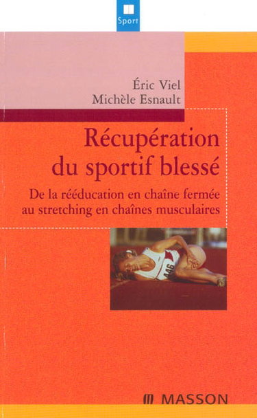 Couverture de Récupération du sportif blessé : de la rééducation en chaîne fermée au stretching en chaînes musculaires