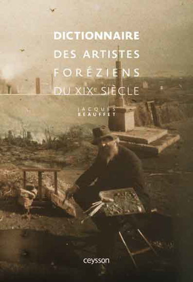 Couverture de Dictionnaire des artistes foréziens du XIXe siècle