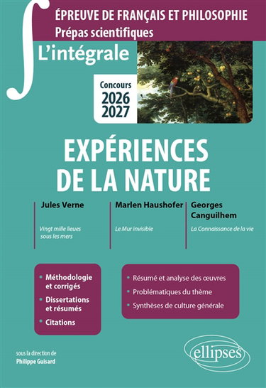 Couverture de Expériences de la nature : Jules Verne, Vingt mille lieues sous les mers ; Marlen Haushofer, Le mur invisible ; Georges Canguilhem, La connaissance de la vie : épreuve de français et philosophie, prépas scientifiques, concours 2026-2027