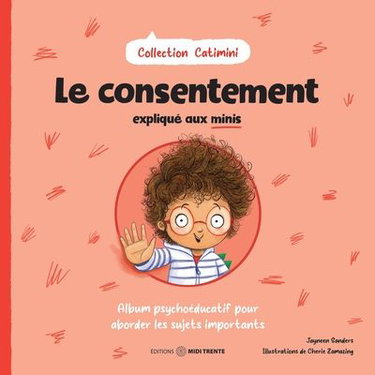 Couverture de Le consentement expliqué aux minis : Album psychoéducatif pour aborder les sujets importants