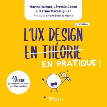 Couverture de L'UX design en pratique ! : 40 fiches pour faciliter la pratique de l'UX au quotidien