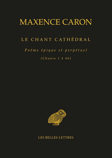 Couverture de Le chant cathédral : poëme épique et perpétuel. Chants 1 à 40 : la puissance
