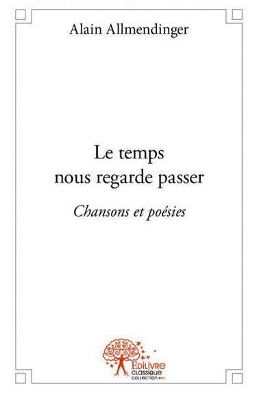 Couverture de Le temps nous regarde passer : Chansons et poésies