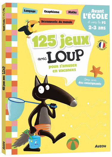 Couverture de 125 jeux avec Loup pour s'amuser en vacances : avant l'école et vers la PS, 2-3 ans : langage, graphisme, maths, découverte du monde