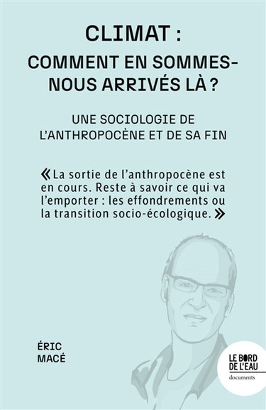Couverture de Climat : comment en sommes-nous arrivés là ? : une sociologie de l'anthropocène et de sa fin