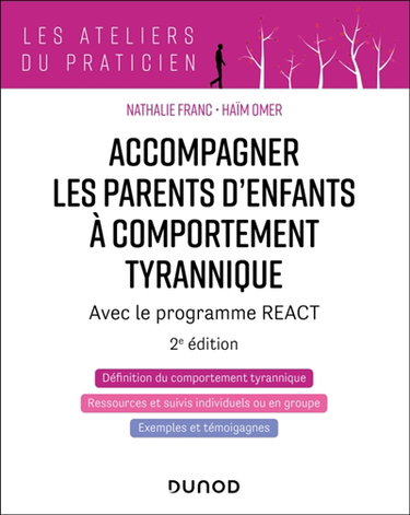 Couverture de Accompagner les parents d'enfants à comportement tyrannique : avec le programme React