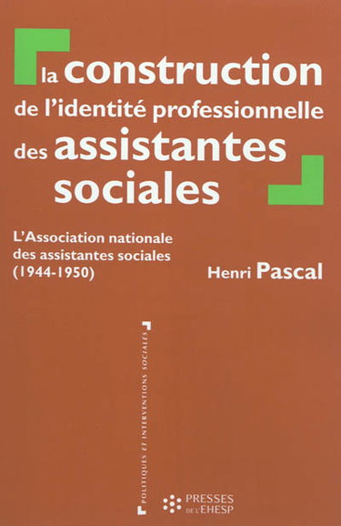 Couverture de La construction de l'identité professionnelle des assistantes sociales : l'Association nationale des assistantes sociales (1944-1950)