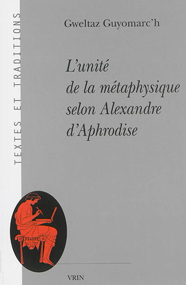 Couverture de L'unité de la métaphysique selon Alexandre d'Aphrodise