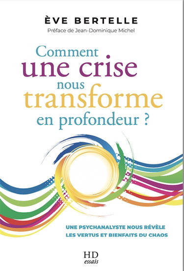 Couverture de Comment une crise nous transforme en profondeur ? : une psychanalyste nous révèle les vertus et bienfaits du chaos