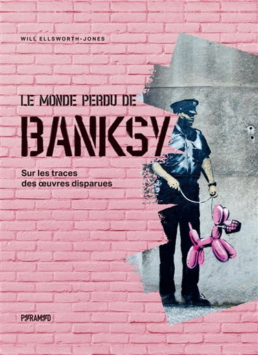 Couverture de Le monde perdu de Banksy : sur les traces des oeuvres disparues