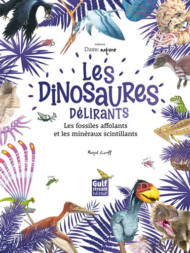 Couverture de Les dinosaures délirants, les fossiles affolants et les minéraux scintillants