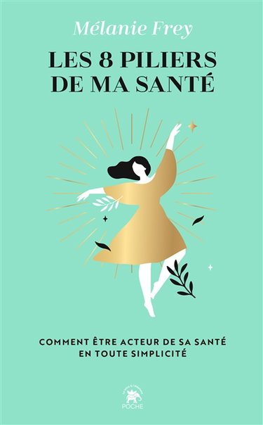 Couverture de Les 8 piliers de ma santé : comment être acteur de sa santé en toute simplicité
