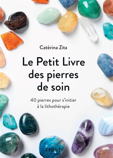 Couverture de Le petit livre des pierres de soin : 40 pierres pour s'initier à la lithothérapie