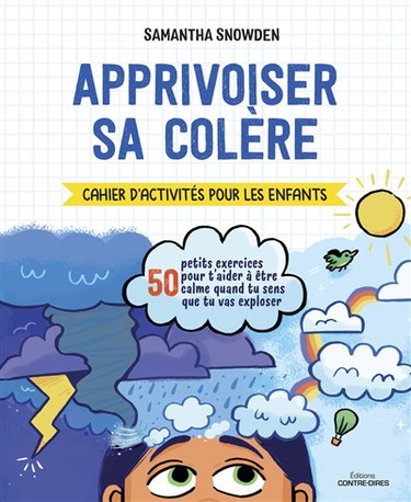 Couverture de Apprivoiser sa colère : cahier d'activités pour les enfants : 50 petits exercices pour t'aider à être calme quand tu sens que tu vas exploser