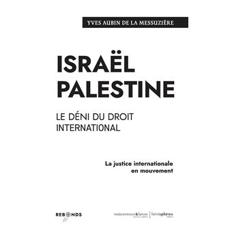 Couverture de Israël Palestine : le déni du droit international : la justice internationale en mouvement