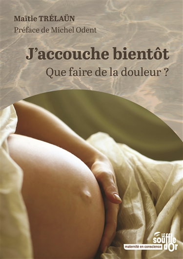 Couverture de J'accouche bientôt : que faire de la douleur ?