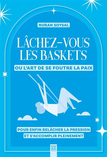 Couverture de Lâchez-vous les baskets ou L'art de se foutre la paix : pour enfin relâcher la pression et s'accomplir pleinement