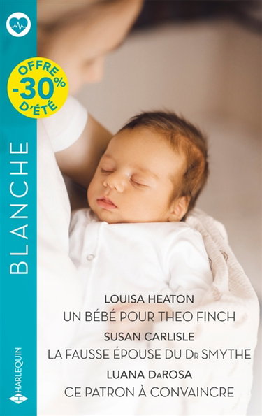 Couverture de Un bébé pour Theo Finch / La fausse épouse du Dr Smythe / Ce patron à convaincre