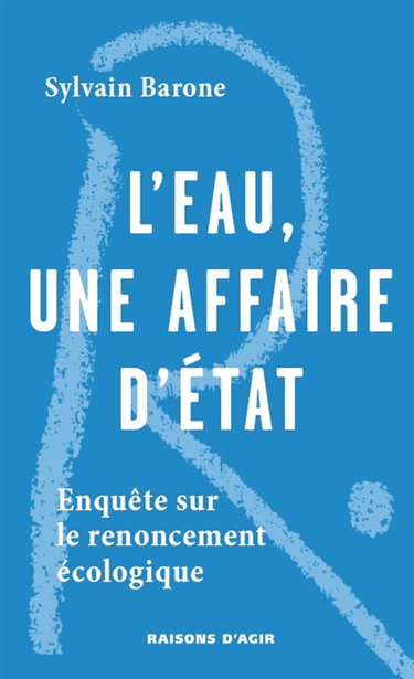 Couverture de L'eau, une affaire d'Etat : enquête sur le renoncement écologique