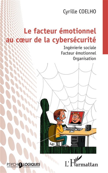 Couverture de Le facteur émotionnel au coeur de la cybersécurité : ingénierie sociale, facteur émotionnel, organisation