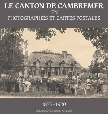 Couverture de Le canton de Cambremer en photographies et cartes postales : 1875-1920
