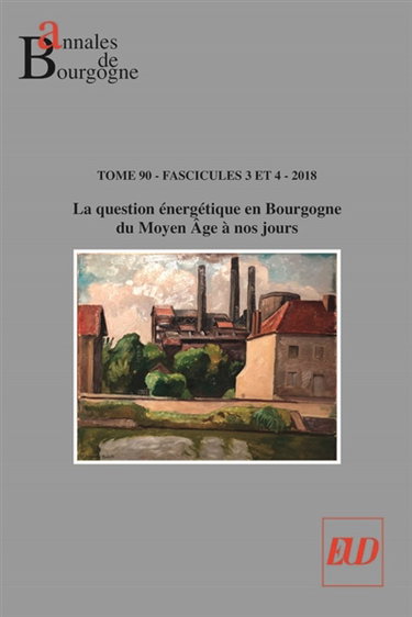 Couverture de Annales de Bourgogne, n° 90-3-4. La question énergétique en Bourgogne du Moyen Age à nos jours