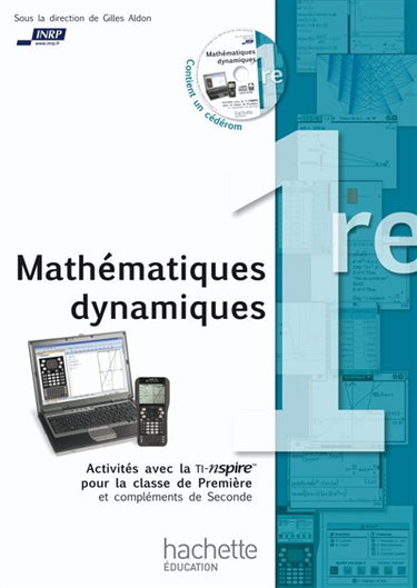 Couverture de Mathématiques dynamiques en première : activités avec la TI-nspire pour la classe de première et compléments de seconde