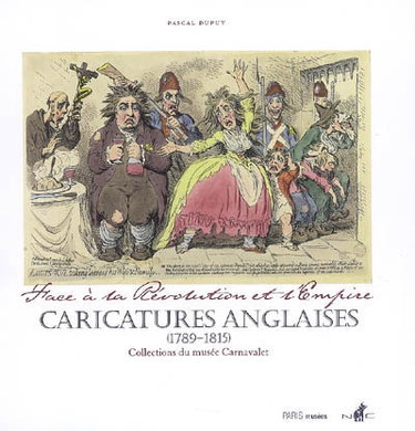 Couverture de Caricatures anglaises (1789-1815) : face à la Révolution et l'Empire : collections du Musée Carnavalet