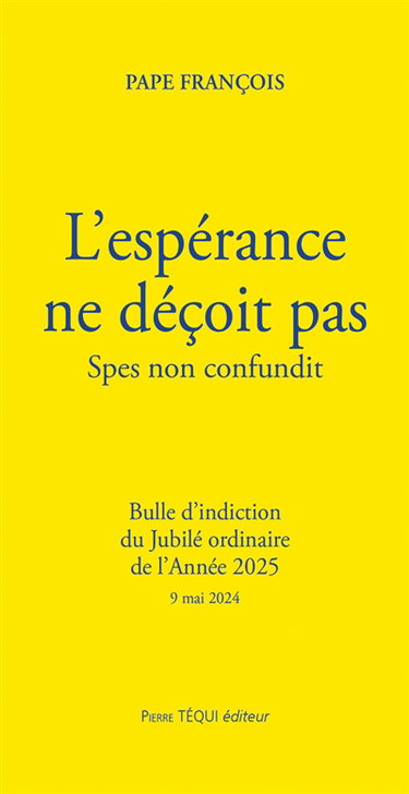 Couverture de L'espérance ne déçoit pas : bulle d'indiction du jubilé ordinaire de l'année 2025 : 9 mai 2024. Spes non confundit