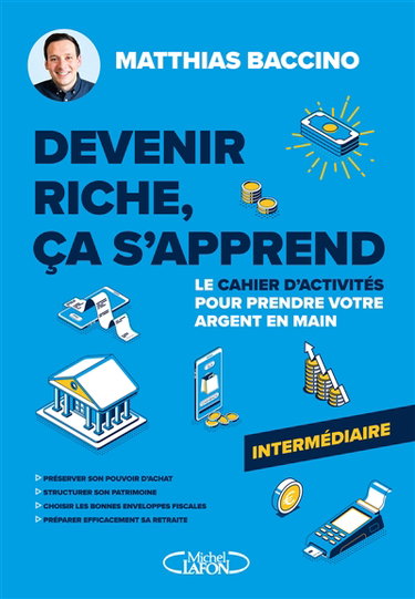 Couverture de Devenir riche, ça s'apprend : Le cahier d'activités pour prendre votre argent en main : Niveau intermédiaire