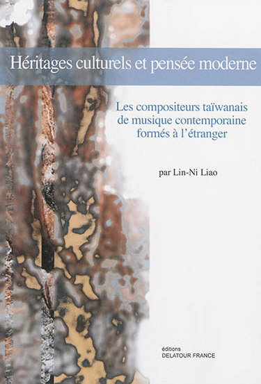 Couverture de Héritages culturels et pensée moderne : les compositeurs taïwanais de musique contemporaine formés à l'étranger
