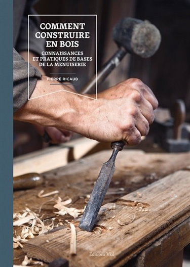 Couverture de Comment construire en bois : connaissances et pratiques de bases de la menuiserie