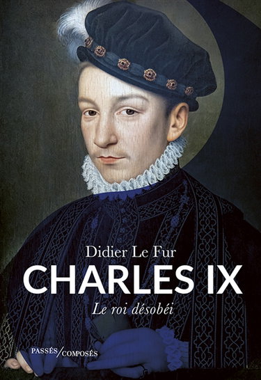 Couverture de Charles IX : le roi désobéi