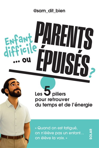 Couverture de Enfant difficile... ou parents épuisés ? : les 5 piliers pour retrouver du temps et de l'énergie