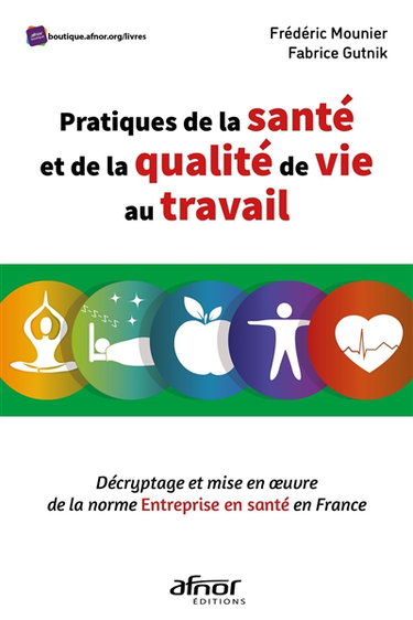 Couverture de Pratiques de la santé et de la qualité de vie au travail : décryptage et mise en oeuvre de la norme Entreprise en santé en France