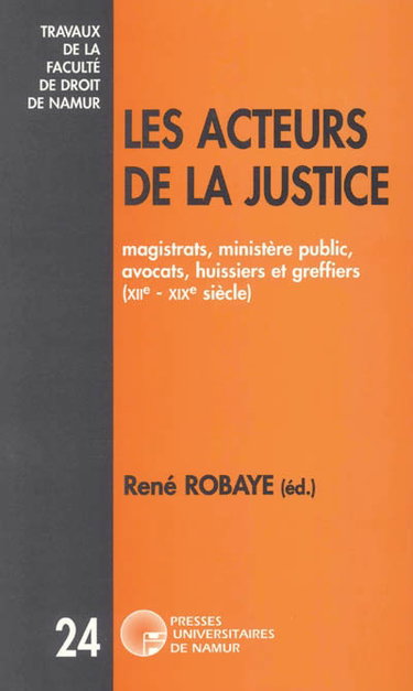 Couverture de Les acteurs de la justice : magistrats, ministère public, avocats, huissiers et greffiers (XIIe-XIXe siècle)