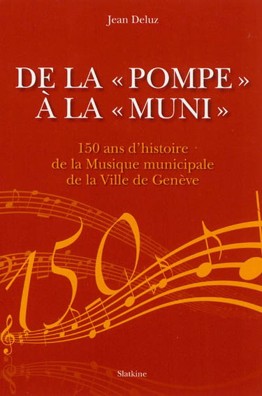 Couverture de De la Pompe à la Muni : 150 ans d'histoire de la musique municipale de la ville de Genève