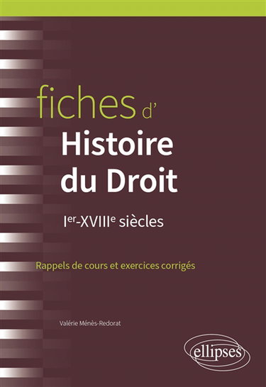 Couverture de Fiches d'histoire du droit : Ier-XVIIIe siècles : rappels de cours et exercices corrigés