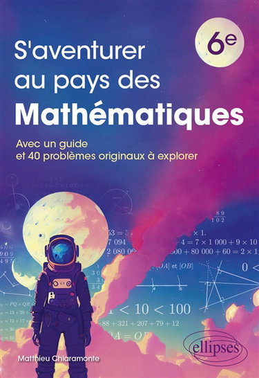 Couverture de S'aventurer au pays des mathématiques 6e : avec un guide et 40 problèmes originaux à explorer